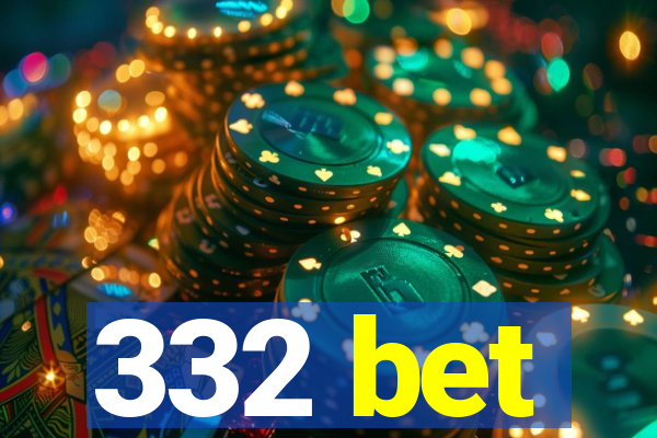 332 bet